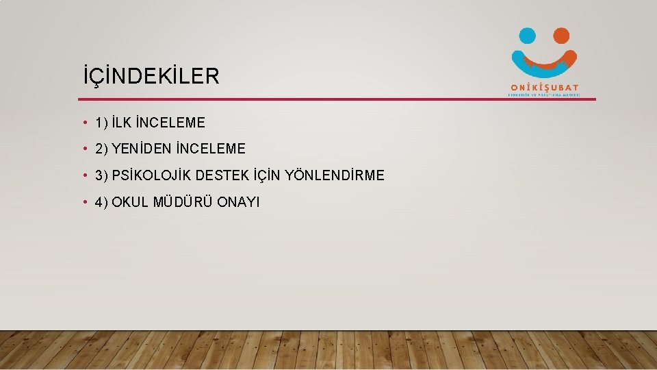 İÇİNDEKİLER • 1) İLK İNCELEME • 2) YENİDEN İNCELEME • 3) PSİKOLOJİK DESTEK İÇİN