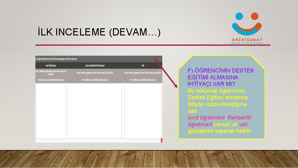 İLK INCELEME (DEVAM…) F) ÖĞRENCİNİN DESTEK EĞİTİMİ ALMASINA İHTİYAÇI VAR MI? Bu bölümde öğrencinin