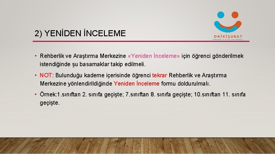 2) YENİDEN İNCELEME • Rehberlik ve Araştırma Merkezine «Yeniden İnceleme» için öğrenci gönderilmek istendiğinde