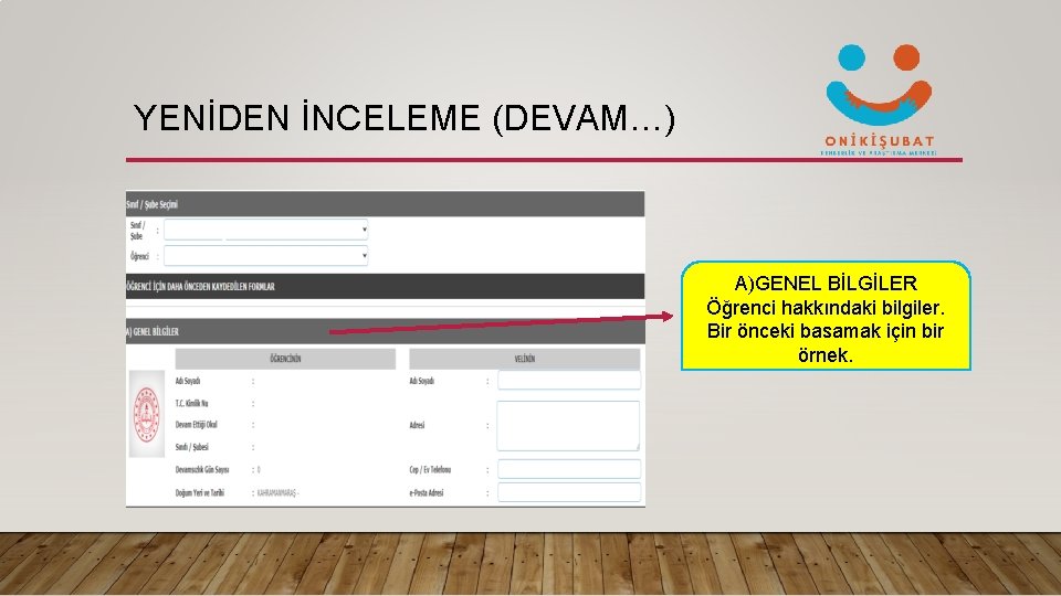 YENİDEN İNCELEME (DEVAM…) A)GENEL BİLGİLER Öğrenci hakkındaki bilgiler. Bir önceki basamak için bir örnek.