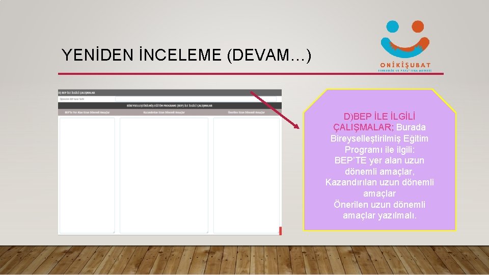 YENİDEN İNCELEME (DEVAM…) D)BEP İLE İLGİLİ ÇALIŞMALAR; Burada Bireyselleştirilmiş Eğitim Programı ile ilgili: BEP’TE