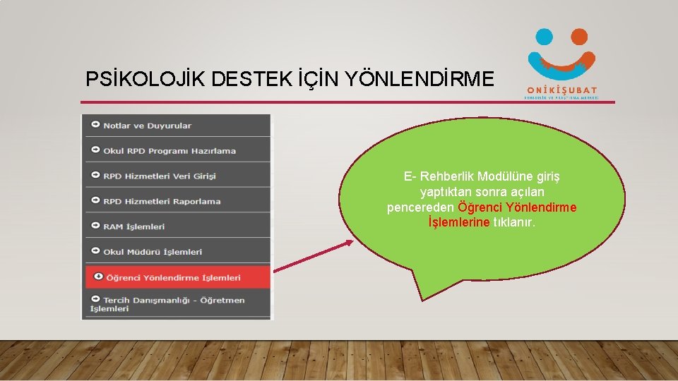 PSİKOLOJİK DESTEK İÇİN YÖNLENDİRME E- Rehberlik Modülüne giriş yaptıktan sonra açılan pencereden Öğrenci Yönlendirme