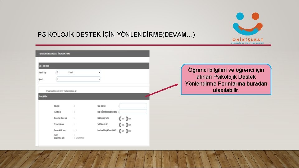 PSİKOLOJİK DESTEK İÇİN YÖNLENDİRME(DEVAM…) Öğrenci bilgileri ve öğrenci için alınan Psikolojik Destek Yönlendirme Formlarına