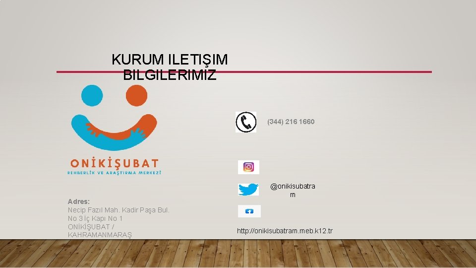 KURUM ILETIŞIM BILGILERIMIZ (344) 216 1660 Adres: Necip Fazıl Mah. Kadir Paşa Bul. No