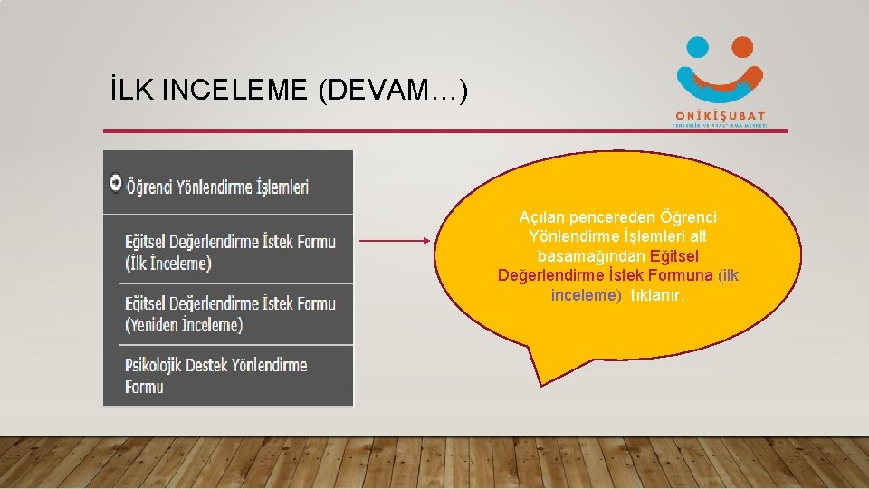 İLK INCELEME (DEVAM…) Açılan pencereden Öğrenci Yönlendirme İşlemleri alt basamağından Eğitsel Değerlendirme İstek Formuna