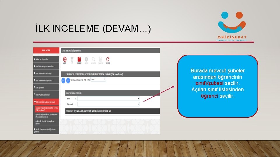 İLK INCELEME (DEVAM…) Burada mevcut şubeler arasından öğrencinin sınıfı/şubesi seçilir. Açılan sınıf listesinden öğrenci