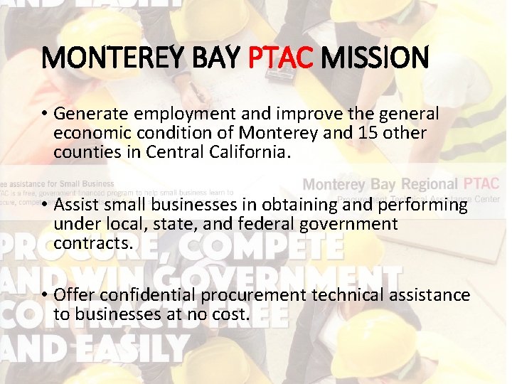 MONTEREY BAY PTAC MISSION • Generate employment and improve the general economic condition of