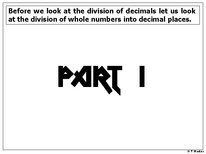 Before we look at the division of decimals let us look at the division