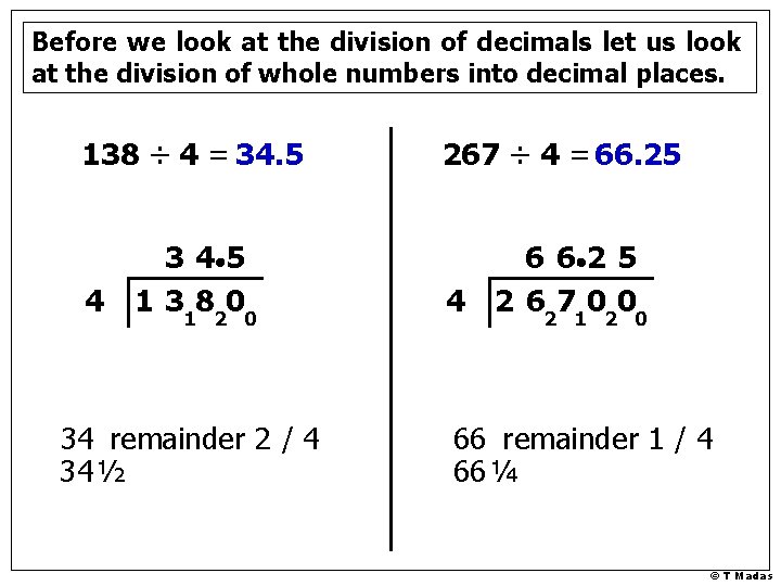 Before we look at the division of decimals let us look at the division