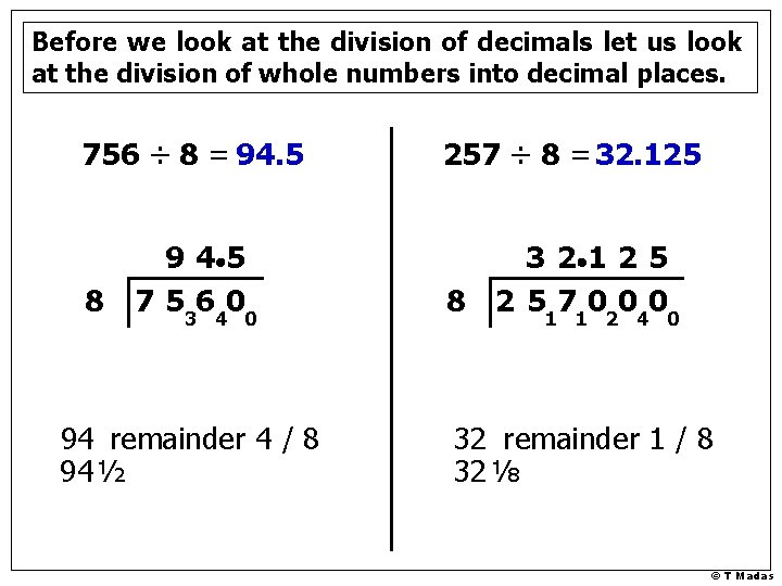 Before we look at the division of decimals let us look at the division