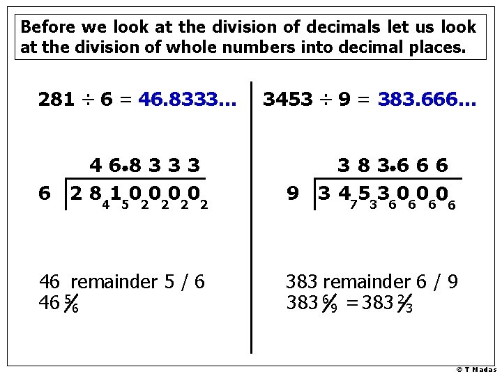 Before we look at the division of decimals let us look at the division