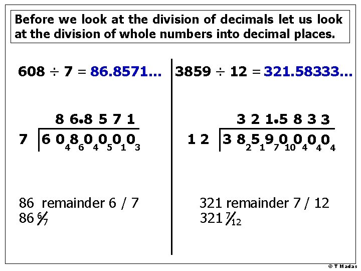 Before we look at the division of decimals let us look at the division
