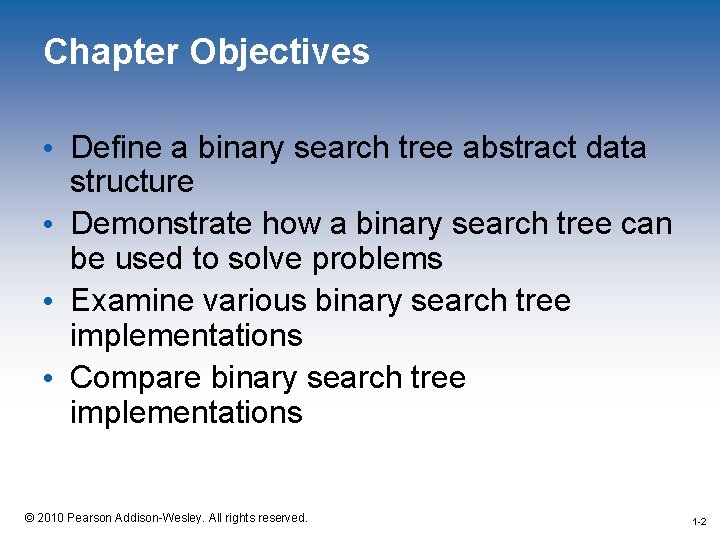 Chapter Objectives • Define a binary search tree abstract data structure • Demonstrate how