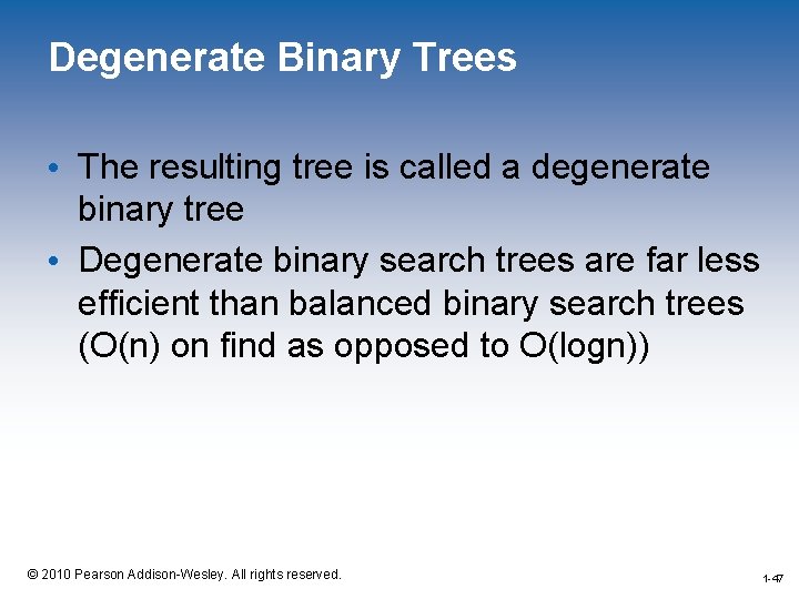 Degenerate Binary Trees • The resulting tree is called a degenerate binary tree •