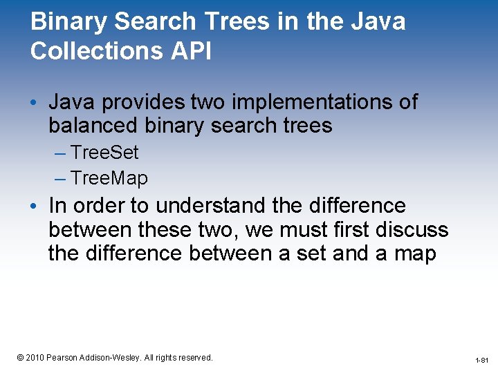 Binary Search Trees in the Java Collections API • Java provides two implementations of