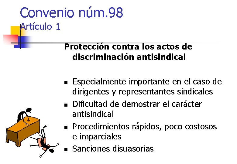 Convenio núm. 98 Artículo 1 Protección contra los actos de discriminación antisindical n n