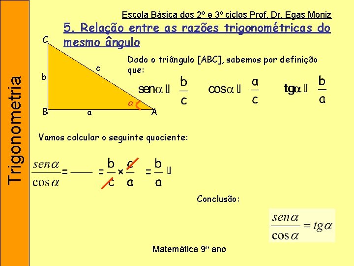 Escola Básica dos 2º e 3º ciclos Prof. Dr. Egas Moniz Trigonometria C 5.