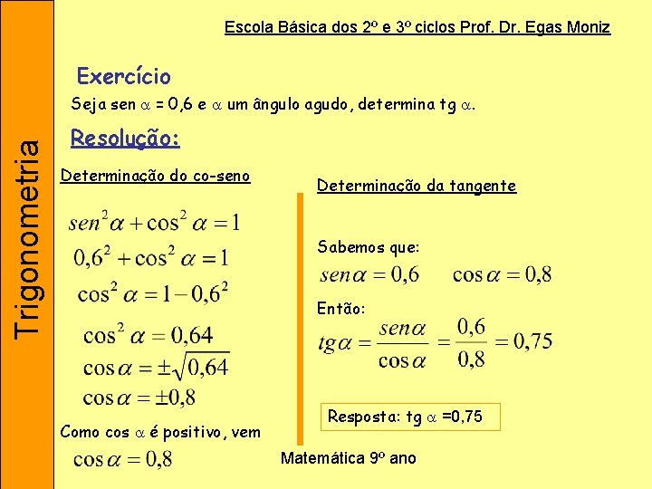Escola Básica dos 2º e 3º ciclos Prof. Dr. Egas Moniz Exercício Trigonometria Seja