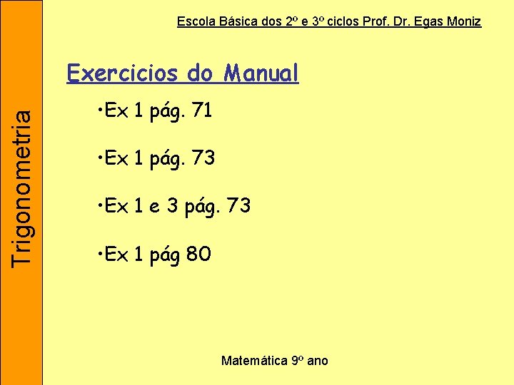 Escola Básica dos 2º e 3º ciclos Prof. Dr. Egas Moniz Trigonometria Exercicios do