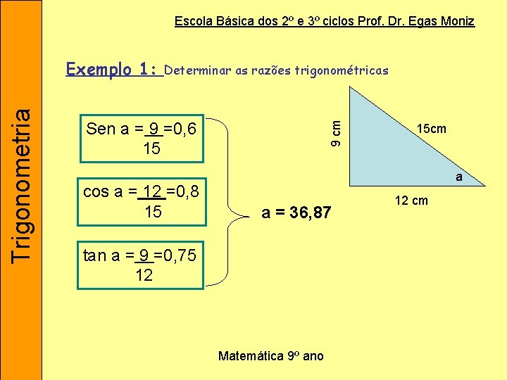 Escola Básica dos 2º e 3º ciclos Prof. Dr. Egas Moniz Determinar as razões