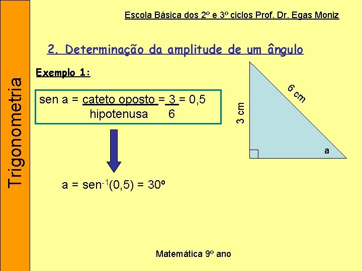 Escola Básica dos 2º e 3º ciclos Prof. Dr. Egas Moniz Exemplo 1: 6