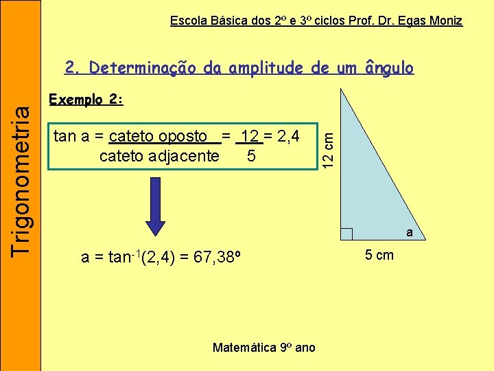 Escola Básica dos 2º e 3º ciclos Prof. Dr. Egas Moniz Exemplo 2: tan