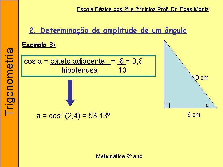 Escola Básica dos 2º e 3º ciclos Prof. Dr. Egas Moniz Trigonometria 2. Determinação