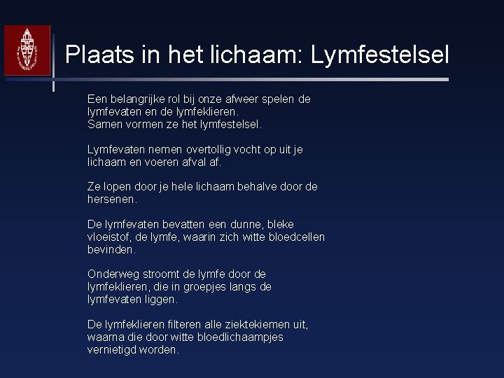 Plaats in het lichaam: Lymfestelsel Een belangrijke rol bij onze afweer spelen de lymfevaten