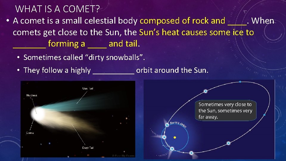 WHAT IS A COMET? • A comet is a small celestial body composed of