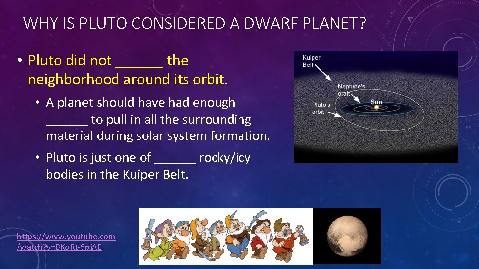 WHY IS PLUTO CONSIDERED A DWARF PLANET? • Pluto did not ______ the neighborhood