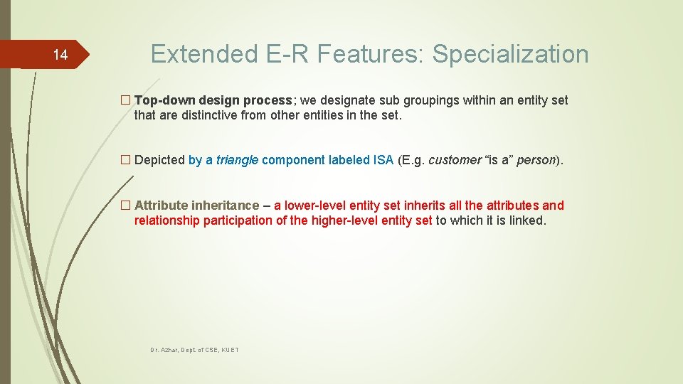 14 Extended E-R Features: Specialization � Top-down design process; we designate sub groupings within