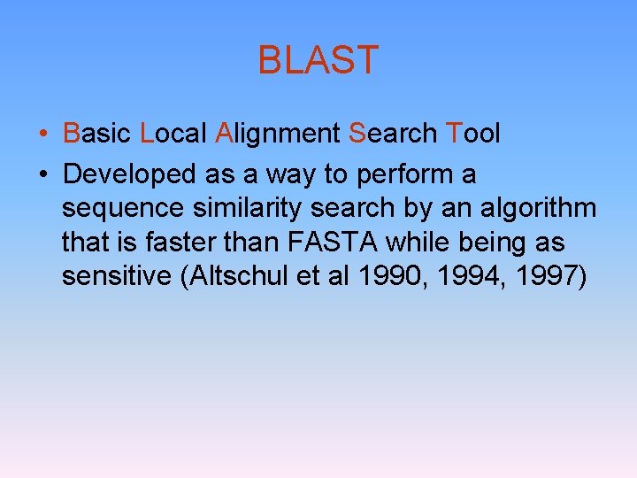 BLAST • Basic Local Alignment Search Tool • Developed as a way to perform