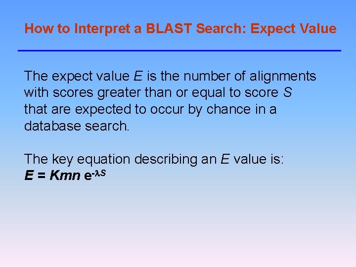 How to Interpret a BLAST Search: Expect Value The expect value E is the