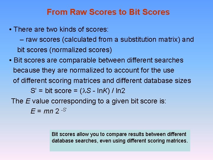 From Raw Scores to Bit Scores • There are two kinds of scores: –