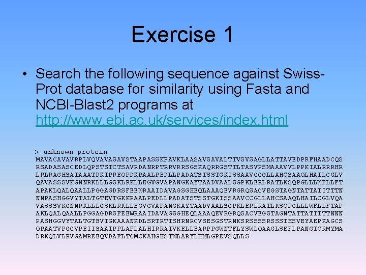 Exercise 1 • Search the following sequence against Swiss. Prot database for similarity using