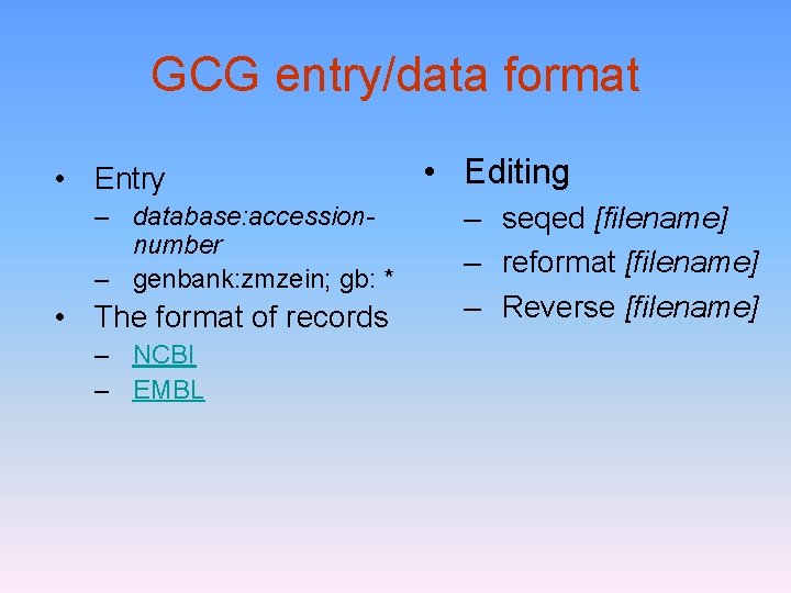 GCG entry/data format • Entry – database: accessionnumber – genbank: zmzein; gb: * •