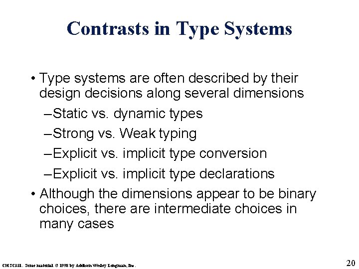Contrasts in Type Systems • Type systems are often described by their design decisions
