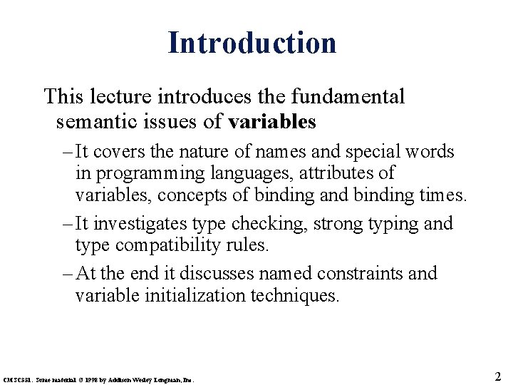 Introduction This lecture introduces the fundamental semantic issues of variables – It covers the