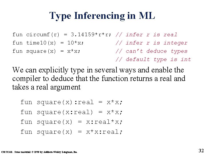 Type Inferencing in ML fun circumf(r) = 3. 14159*r*r; // infer r is real