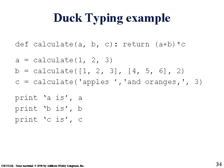 Duck Typing example def calculate(a, b, c): return (a+b)*c a = calculate(1, 2, 3)