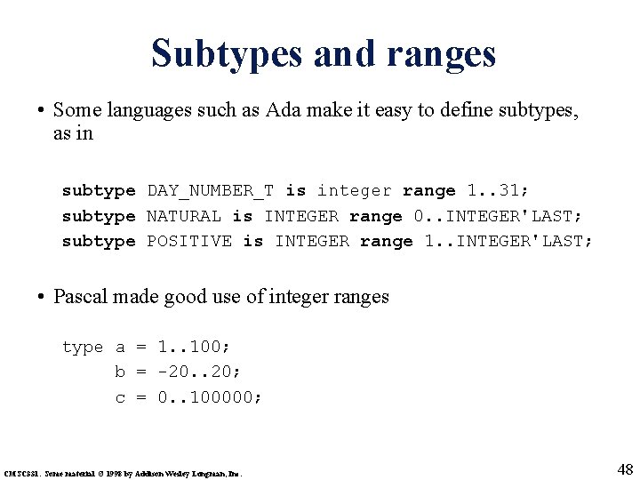 Subtypes and ranges • Some languages such as Ada make it easy to define