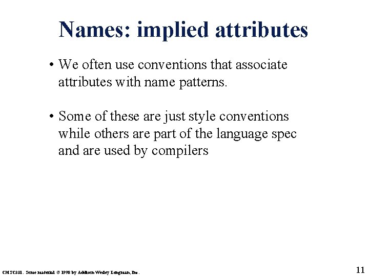 Names: implied attributes • We often use conventions that associate attributes with name patterns.