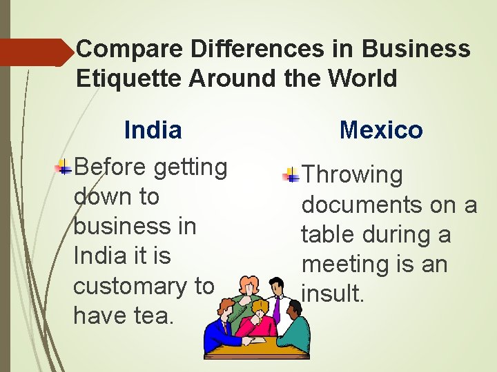 Compare Differences in Business Etiquette Around the World India Before getting down to business