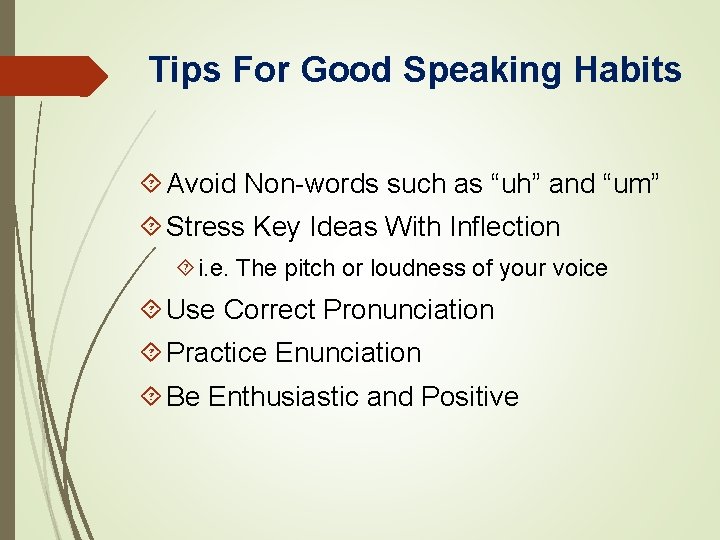 Tips For Good Speaking Habits Avoid Non-words such as “uh” and “um” Stress Key