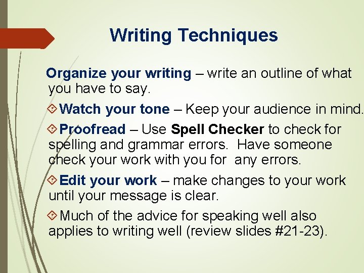 Writing Techniques Organize your writing – write an outline of what you have to