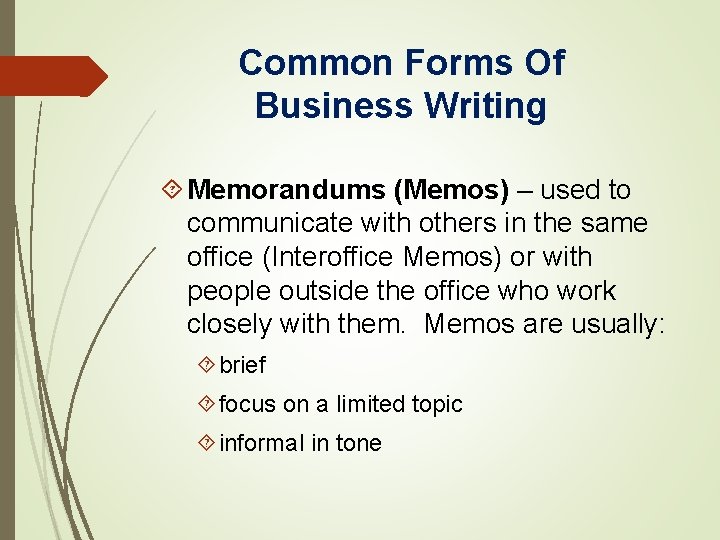 Common Forms Of Business Writing Memorandums (Memos) – used to communicate with others in