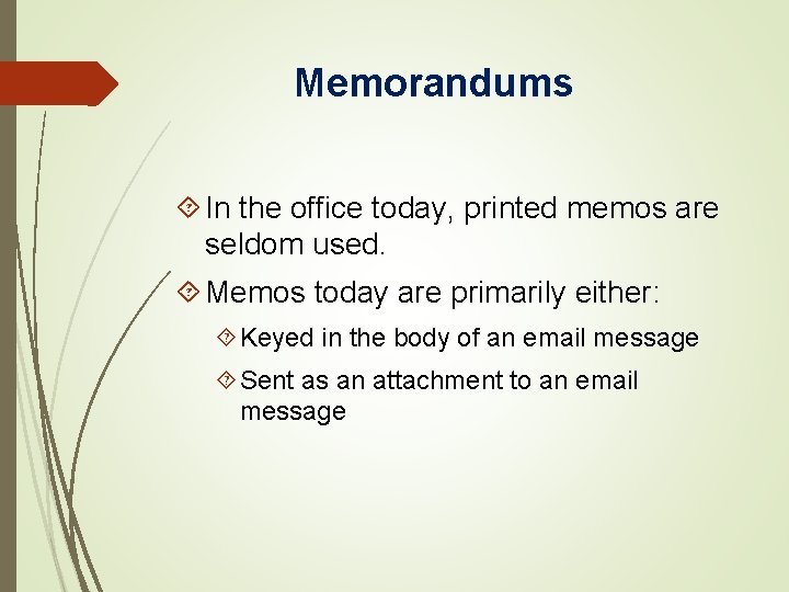 Memorandums In the office today, printed memos are seldom used. Memos today are primarily