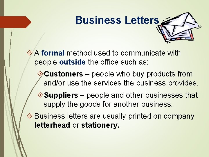 Business Letters A formal method used to communicate with people outside the office such