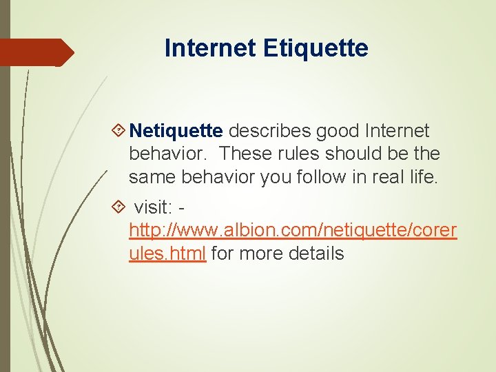 Internet Etiquette Netiquette describes good Internet behavior. These rules should be the same behavior