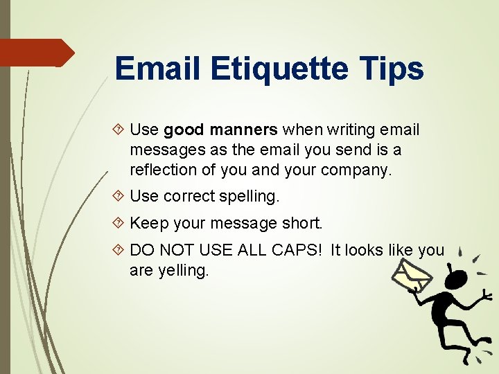 Email Etiquette Tips Use good manners when writing email messages as the email you